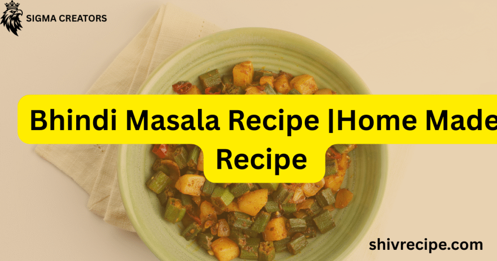 Bhindi Masala Recipe |Home Made Recipe