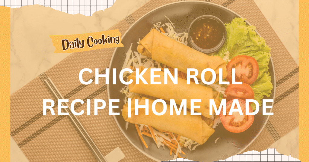 Chicken Roll Recipe |Home Made Recipe With Simple Steps 2025|