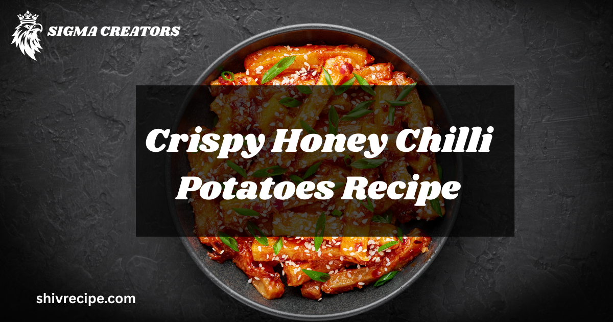Crispy Honey Chilli Potatoes Recipe |Indo-Chinese Home Made Recipe With Simple Steps 2025|