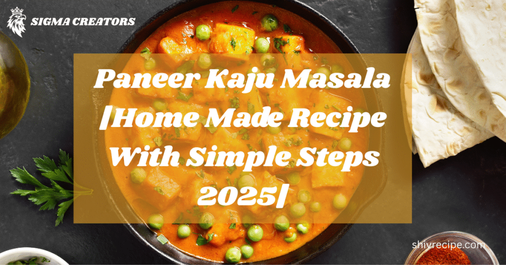 Paneer Kaju Masala |Home Made Recipe With Simple Steps 2025|